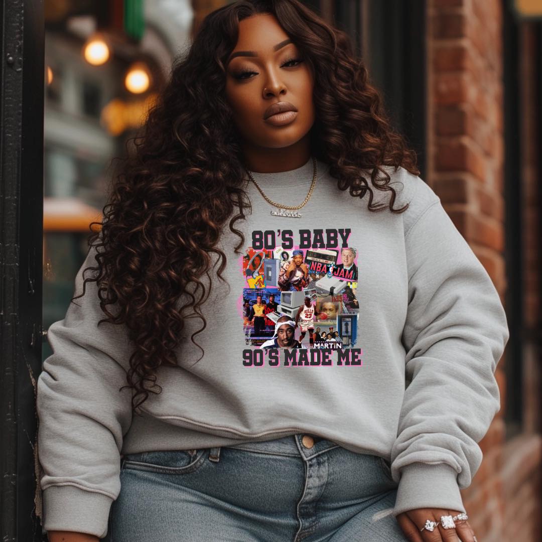 80s Baby, 90s Made Me Sweatshirt