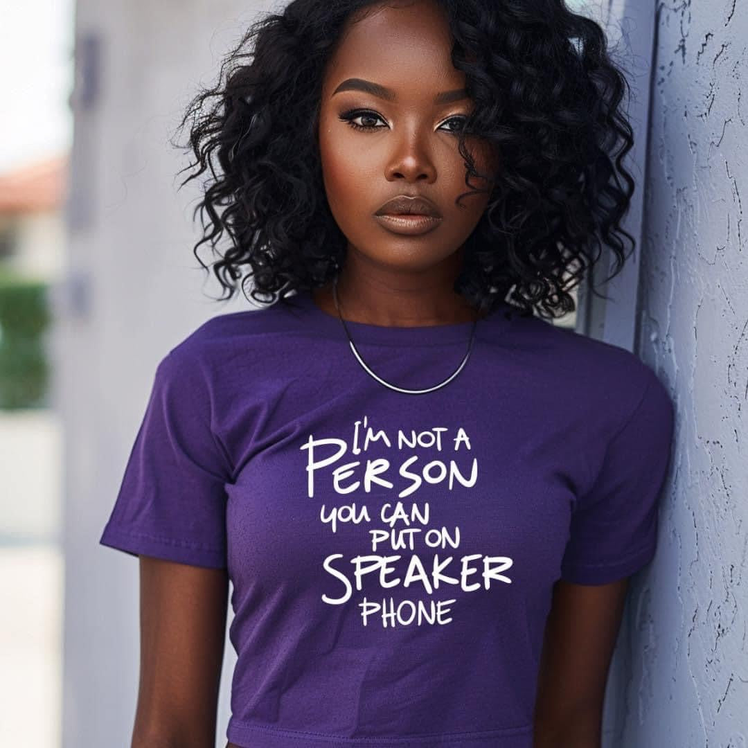 I'm Not A Person You Can Put On Speaker Phone T-Shirt/Short Sleeve