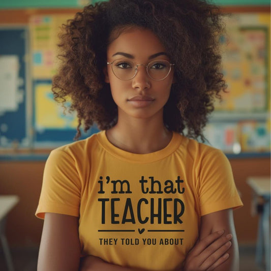 I'm That Teacher, They Told You About T-Shirt