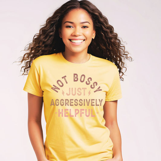 A "Not Bossy, Just Aggressively Helpful T-Shirt -, Empowering Fun Quote"/Short Sleeve